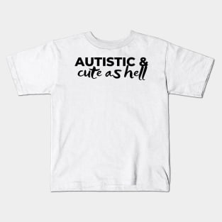 autistic and cute as hell Kids T-Shirt